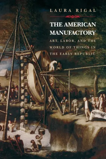 Cover of The American Manufactory – Art, Labour, & the World of Things in the Early Republic