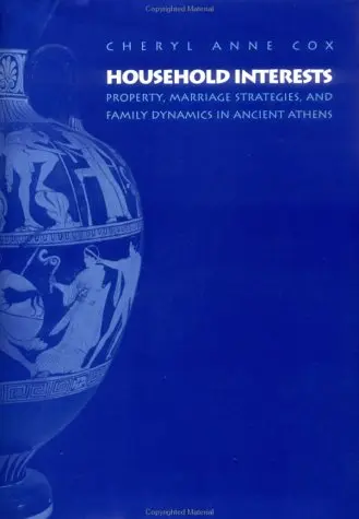 Cover of Household Interests – Property, Marriage & Family Dynamics in Ancient Athens