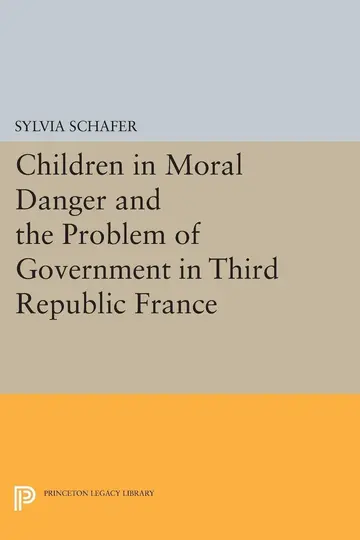 Cover of Children in Moral Danger & the Problem of Government in the Third Republic France