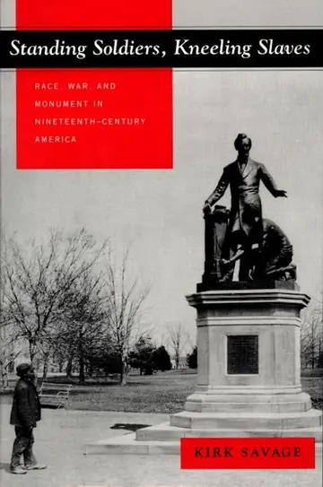 Cover of Standing Soldiers, Kneeling Slaves – Race, War & Monument in Nineteenth–Century America