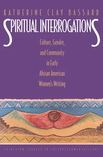 Cover of Spiritual Interrogations – Culture, Gender & Community in Early African–American Women′s Writings