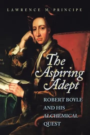 Cover of The Aspiring Adept – Robert Boyle & His Alchemical Quest