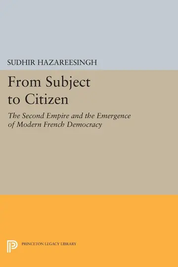 Cover of From Subject to Citizen – The Second Empire & the Emergence of Modern French Democracy