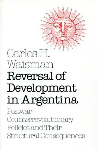 Cover of Reversal of Development in Argentina – Postwar Counterevolutionary Policies & their Structural Consequences (Paper)