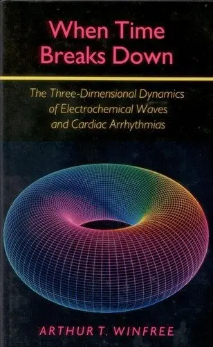Cover of When Time Breaks Down – The Three Dimensional Dynamics of Electrochemical Waves & Cardiac Arrhythmias (Paper)