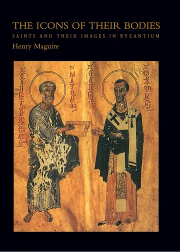 Cover of The Icons of Their Bodies – Saints & Their Images in Byzantium