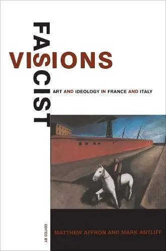 Cover of Facist Visions – Art & Ideology in France & Italy