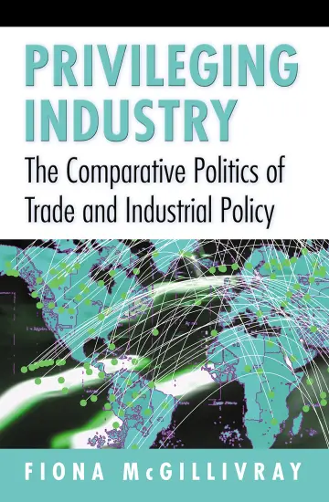 Cover of Privileging Industry – The Comparative Politics of Trade and Industrial Policy