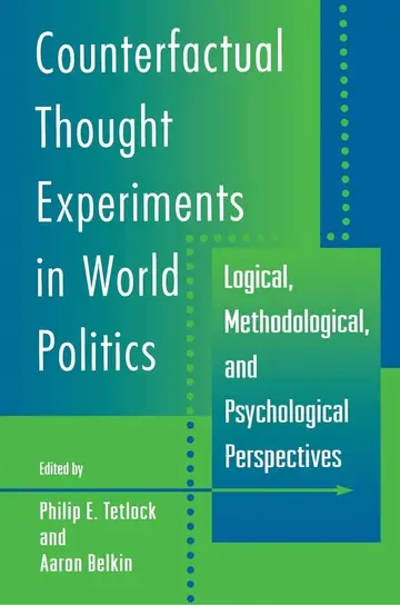 Cover of Counterfactual Thought Experiments in World Politics – Logical, Methodological & Psychological Perspectives