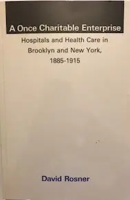 Cover of A Once Charitable Enterprise – Hospitals & Health Care in Brooklyn & New York 1885–1915