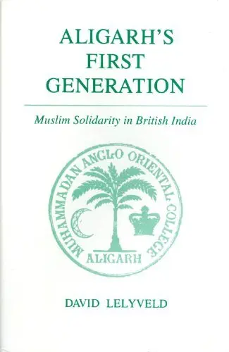 Cover of Aligarh`s First Generation – Muslim Solidarity in British India