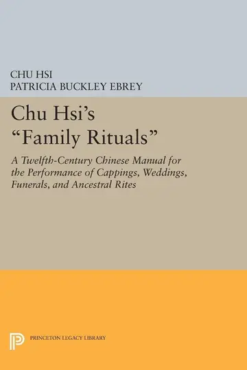 Cover of Chu Hsi′s Family Rituals – a Twelfth Century Chinese Manual of the Performance of Cappings, Weddings, Funerals & Ancestral Rites