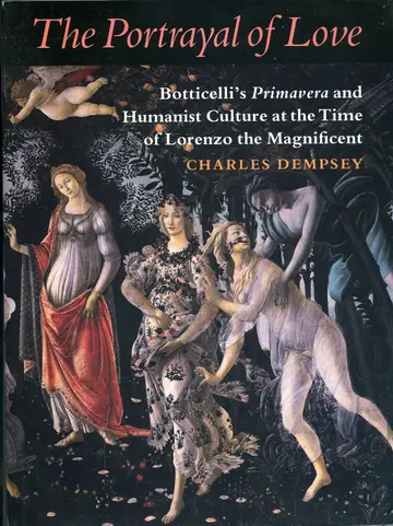 Cover of The Portrayal of Love – Botticelli′s Primavera & Humanist Culture at the Time of Lorenzo the Magnificent