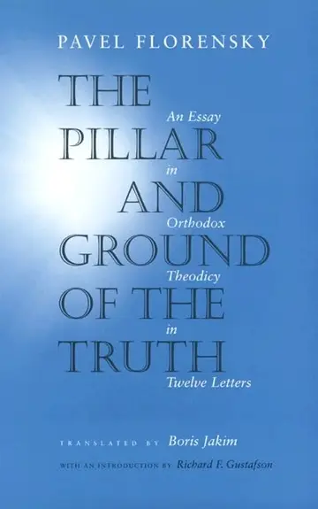 Cover of The Pillar & Ground of the Truth – An Essay in Orthodox Theodicy in Twelve Letters