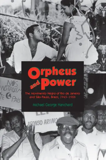 Cover of Orpheus & Power – the Movimento Negro of Rio De Janeiro & Sao Paulo, Brazil, 1945–1988