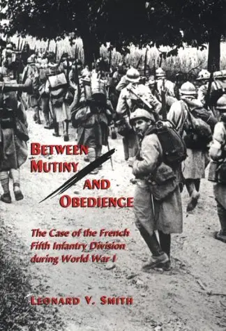 Cover of Between Mutiny & Obedience – The Case of the French Fifth Infantry Division During World War I