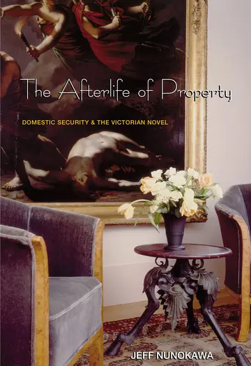 Cover of The Afterlife of Property – Domestic Security & the Victorian Novel