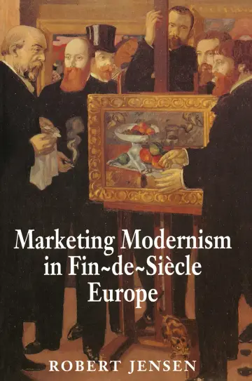 Cover of Marketing Modernism in Fin–De–Siecle Europe
