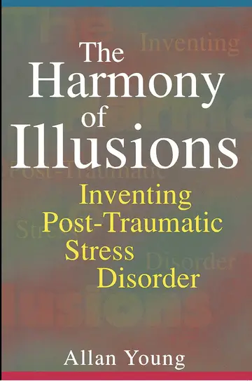 Cover of The Harmony of Illusions – Inventing Post–Traumatic Stress Disorder