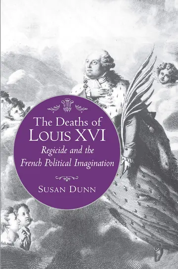 Cover of The Deaths of Louis XVI – Regicide & the French Political Imagination