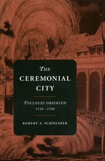 Cover of The Ceremonial City – Toulouse Observed 1738–1780