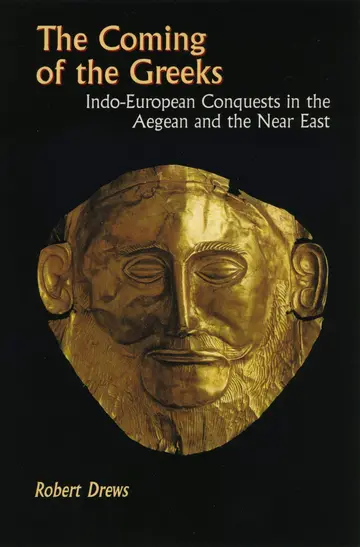 Cover of The Coming of the Greeks – Indo–European Conquests in the Aegean & the Near East