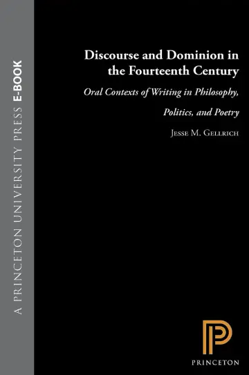 Cover of Discourse & Dominion in the Fourteenth Century – Oral Contexts of Writing in Philosophy, Politics, & Poetry