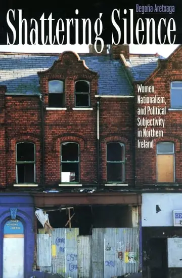 Cover of Shattering Silence – Women, Nationalism & Political Subjectivity in Northern Ireland