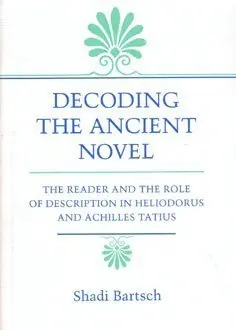 Cover of Decoding the Ancient Novel – the Reader & the Role of Description in Heliodorus & Achilles Tatius