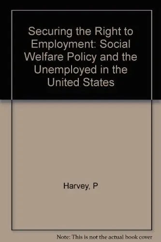 Cover of Securing the Right to Employment – Social Welfare Policy & the Unemployed in the United States