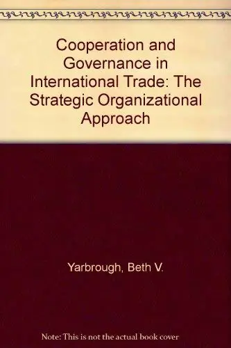 Cover of Cooperation & Governance in International Trade – The Strategic Organizational Approach