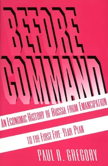 Cover of Before Command – an Economic History of Russia from Emancipation to the First Five–Year plan