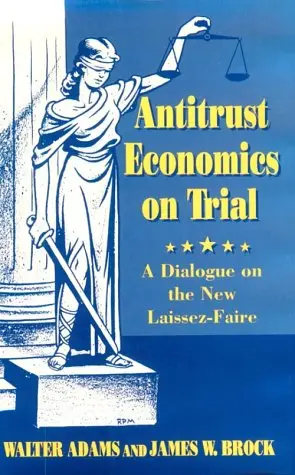 Cover of Antitrust Economics on Trial – a Dialogue on the New Laissez–Faire