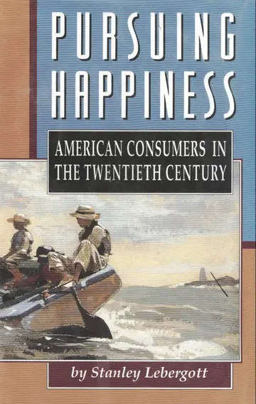 Cover of Pursuing Happiness – American Consumersin the Twentieth Century