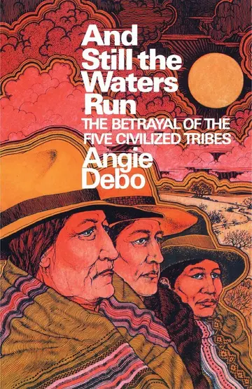 Cover of And Still the Waters Run – the Betrayal of the Five Civilized Tribes