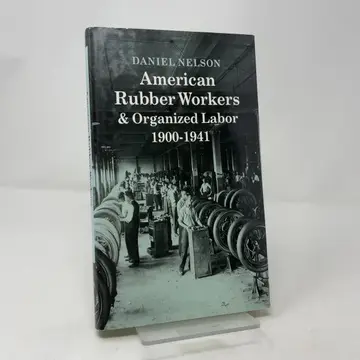 Cover of American Rubber Workers & Organized Labor 1900–1940