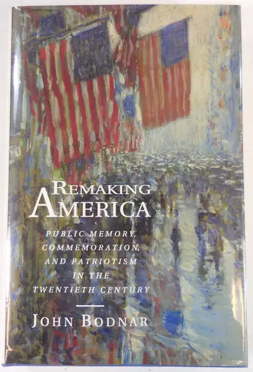Cover of Remaking America – Public Memory, Commemoration, & Patriotism in the Twentieth Century