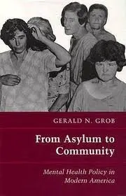 Cover of From Asylum to Community – Mental Health Policy in Modern America