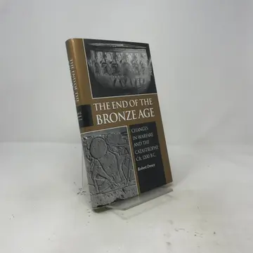Cover of The End of the Bronze Age – Changes in Warfare & the Catastrophe Ca. 1200 B.C
