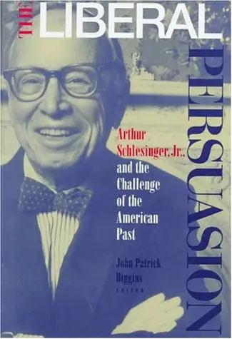 Cover of The Liberal Persuasion – Arthur Schlesinger Jr & the Challenge of the American Past