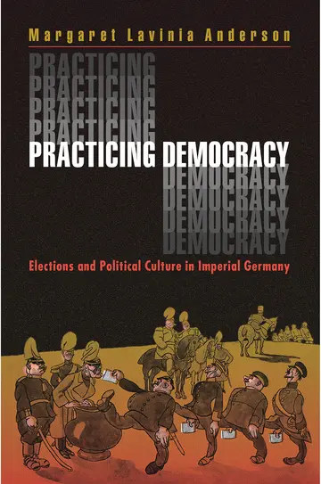 Cover of Practicing Democracy – Elections & Political Culture in Imperial Germany