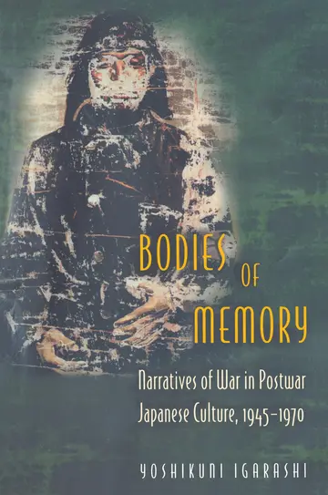 Cover of Bodies of Memory – Narratives of War in Postwar Japanese Culture 1945–1970