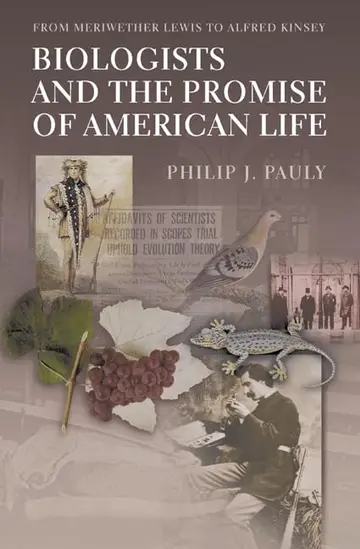 Cover of Biologists & the Promise of American Life – From Meriwether Lewis to Alfred Kinsey