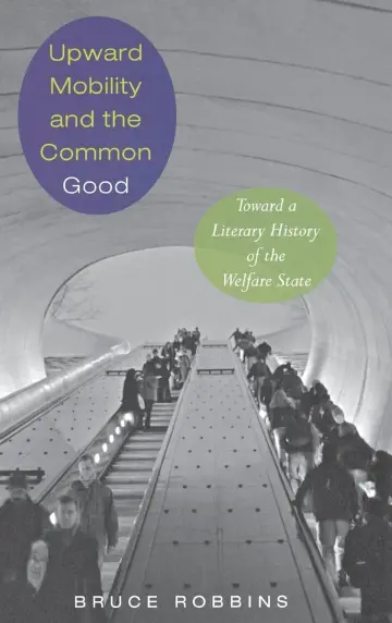 Cover of Upward Mobility and the Common Good – Toward a Literary History of the Welfare State