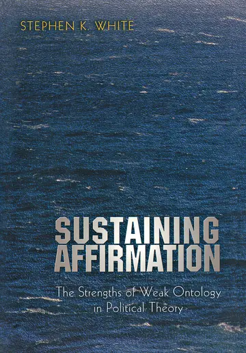 Cover of Sustaining Affirmation – The Strengths of Weak Ontology in Political Theory