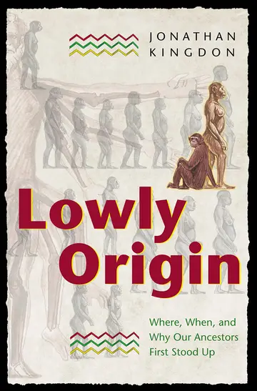 Cover of Lowly Origin – Where, When, & Why Our Ancstors First Stood up