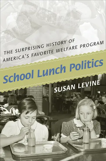 Cover of School Lunch Politics – The Surprising History of America′s Favorite Welfare Program