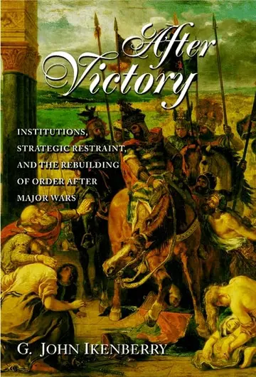 Cover of After Victory – Institutions, Strategic Restraint, & the Rebuilding of Order after Major Wars