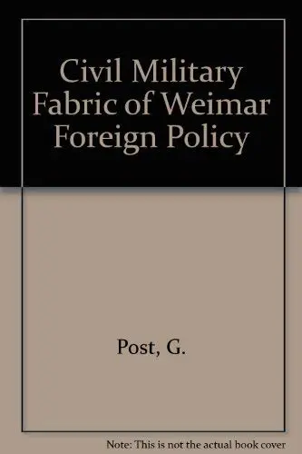 Cover of The Civil–Military Fabric of Weimar Foreign Policy