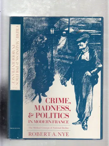 Cover of Crime, Madness & Politics in Modern France – The Medical Concept of National Decline